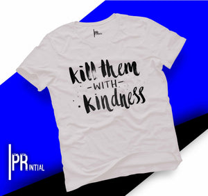 kill them with kindness  - Graphic Printed Tshirt - Printial Store