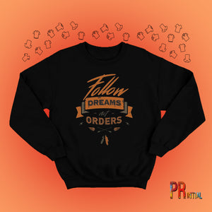 Follow Dream Not Orders Sweatshirt - Printial Store