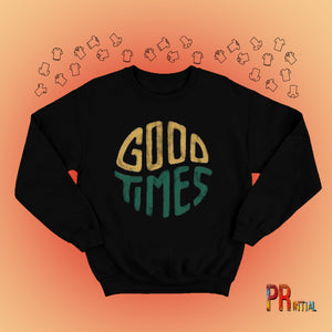 Good Times Sweatshirt - Printial Store