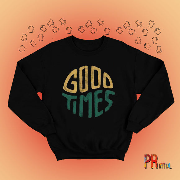 Good Times Sweatshirt