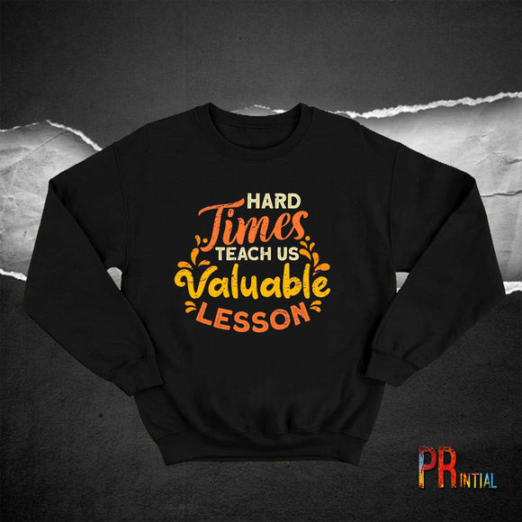 Hard Times Teach  us Sweatshirt