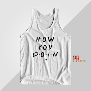 Hows You Doing Tanktops - Printial Store