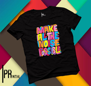 Make All The Noise Possible Printed T Shirt - Printial Store