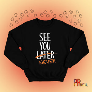 See You Never Sweatshirt - Printial Store